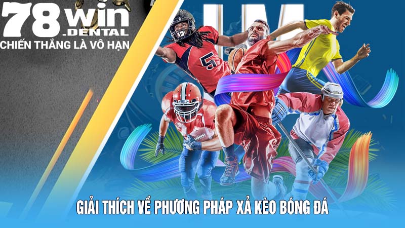 Xả Kèo Bóng Đá 78win Hướng Dẫn Công Thức Tính Chuẩn Xác 4 Giải thích về phương pháp xả kèo bóng đá