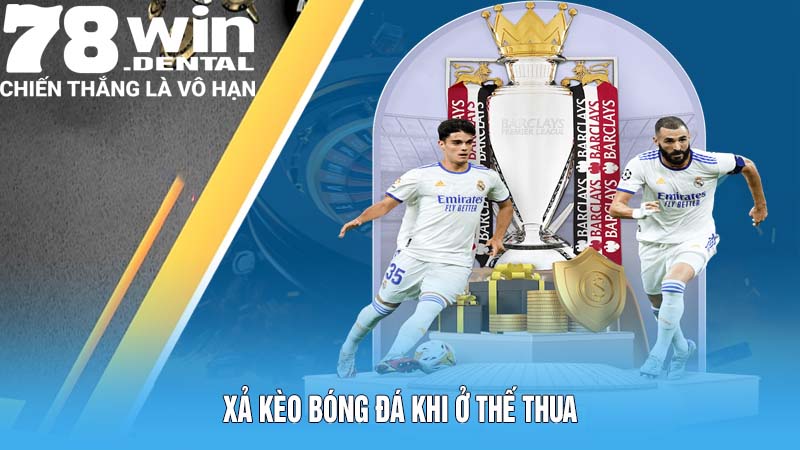Xả Kèo Bóng Đá 78win Hướng Dẫn Công Thức Tính Chuẩn Xác 5 Xả kèo bóng đá khi ở thế thua