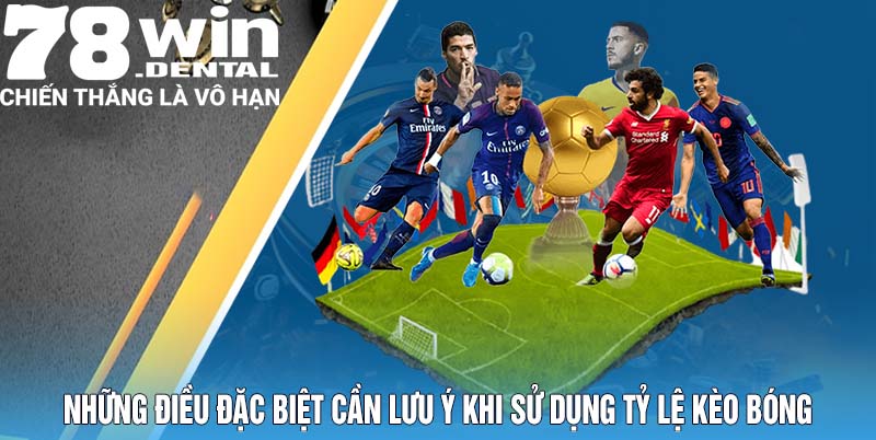 Tỷ Lệ Kèo Bóng Bật Mí Từ Cao Thủ 78Win Cho Anh Em 6 Những điều đặc biệt cần lưu ý khi sử dụng tỷ lệ kèo bóng